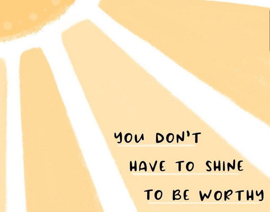 You are worthy just as you are!